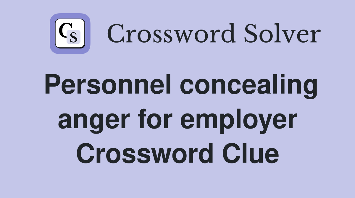 Personnel concealing anger for employer Crossword Clue
