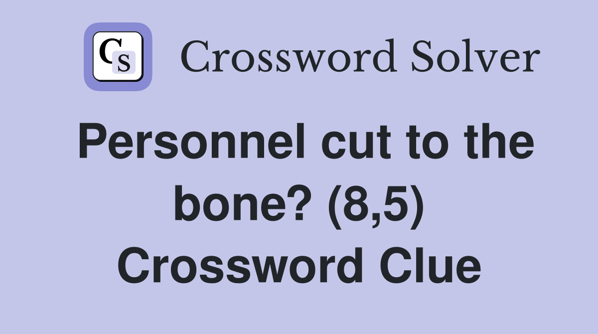 Personnel cut to the bone? (8,5) Crossword Clue