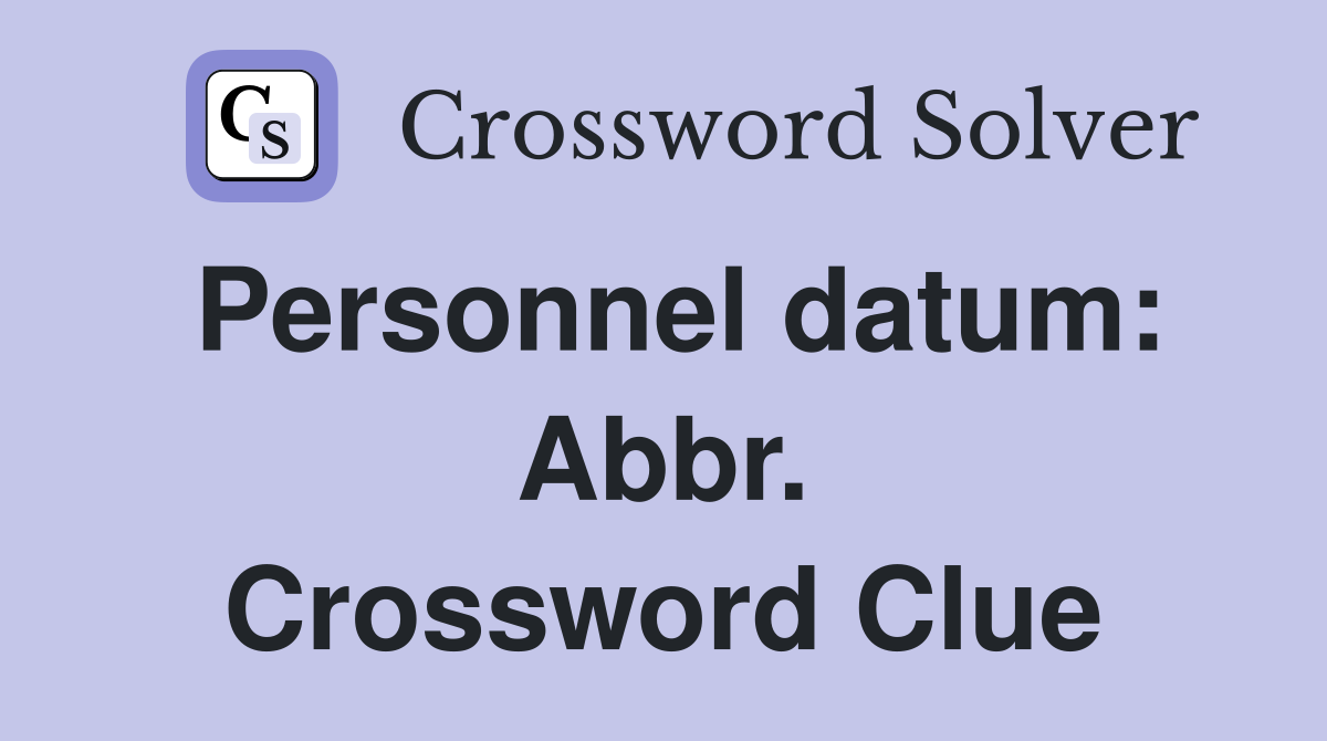 Personnel datum: Abbr. Crossword Clue