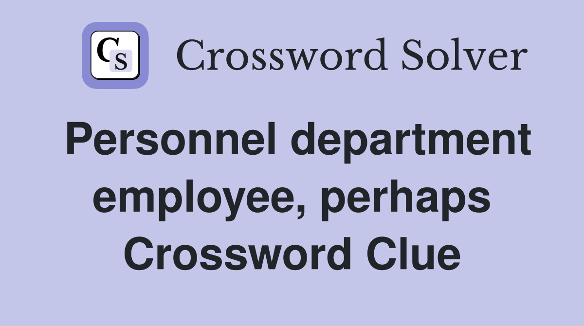 Personnel department employee, perhaps Crossword Clue