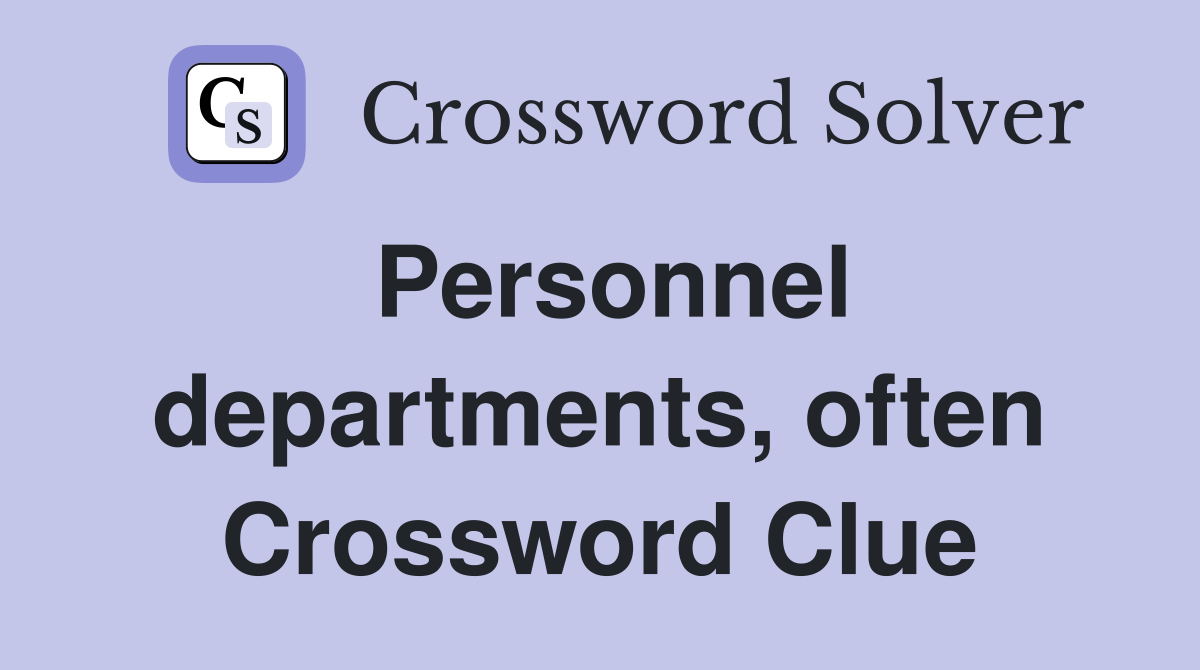 Personnel departments, often Crossword Clue