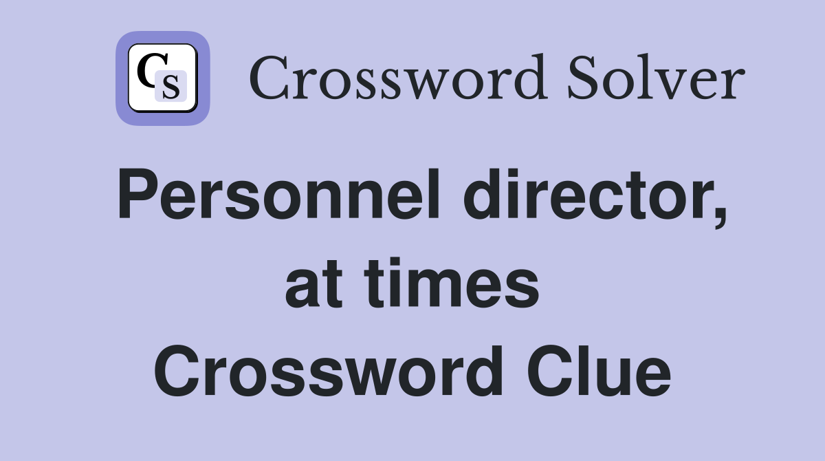 Personnel director, at times Crossword Clue