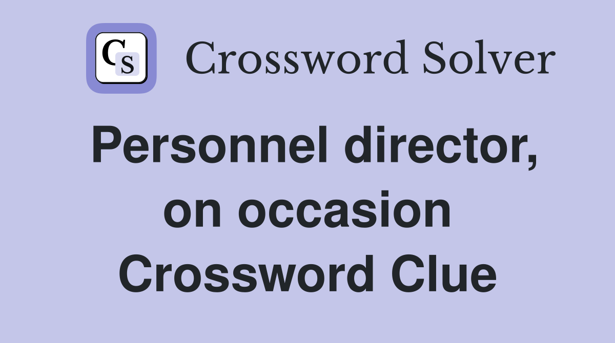 Personnel director, on occasion Crossword Clue