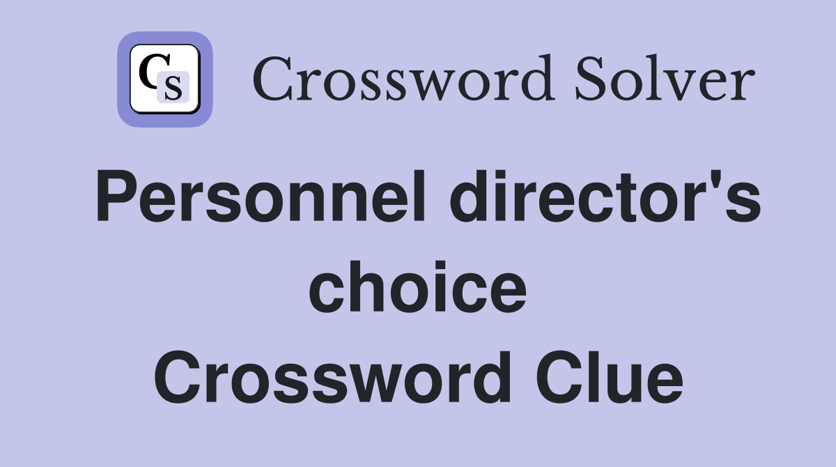 Personnel director's choice Crossword Clue