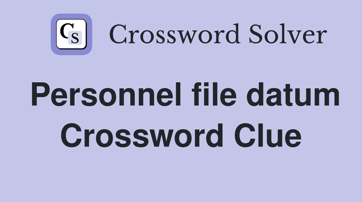 Personnel file datum Crossword Clue
