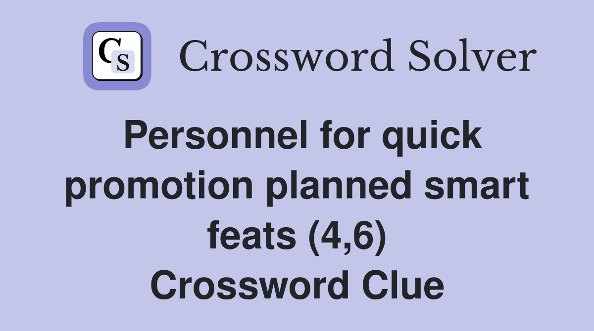 Personnel for quick promotion planned smart feats (4,6) Crossword Clue