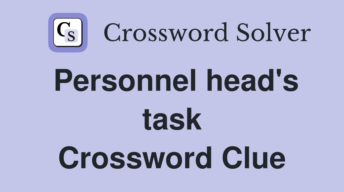 Personnel head's task Crossword Clue