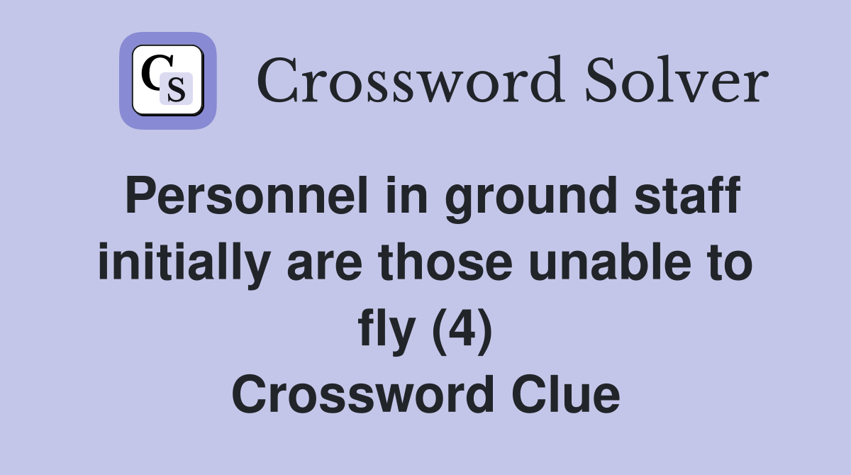 Personnel in ground staff initially are those unable to fly (4) Crossword Clue