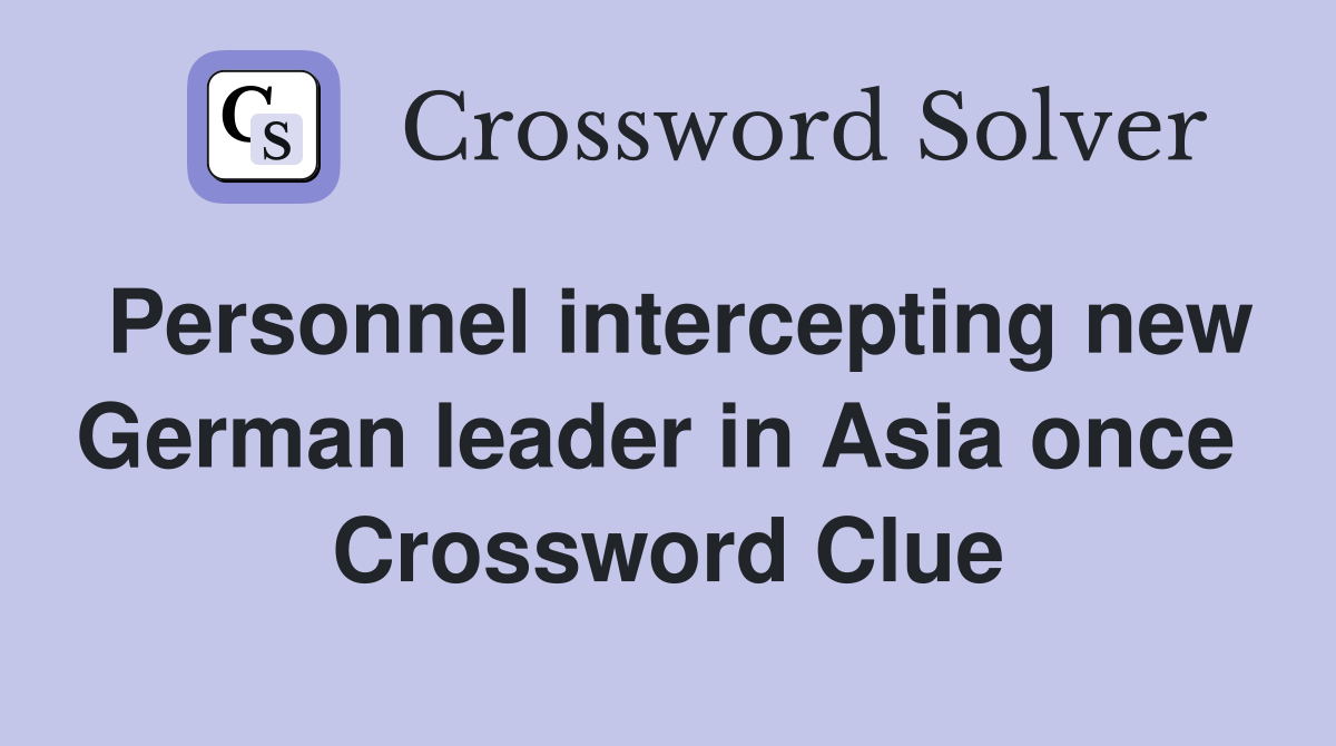 Personnel intercepting new German leader in Asia once  Crossword Clue