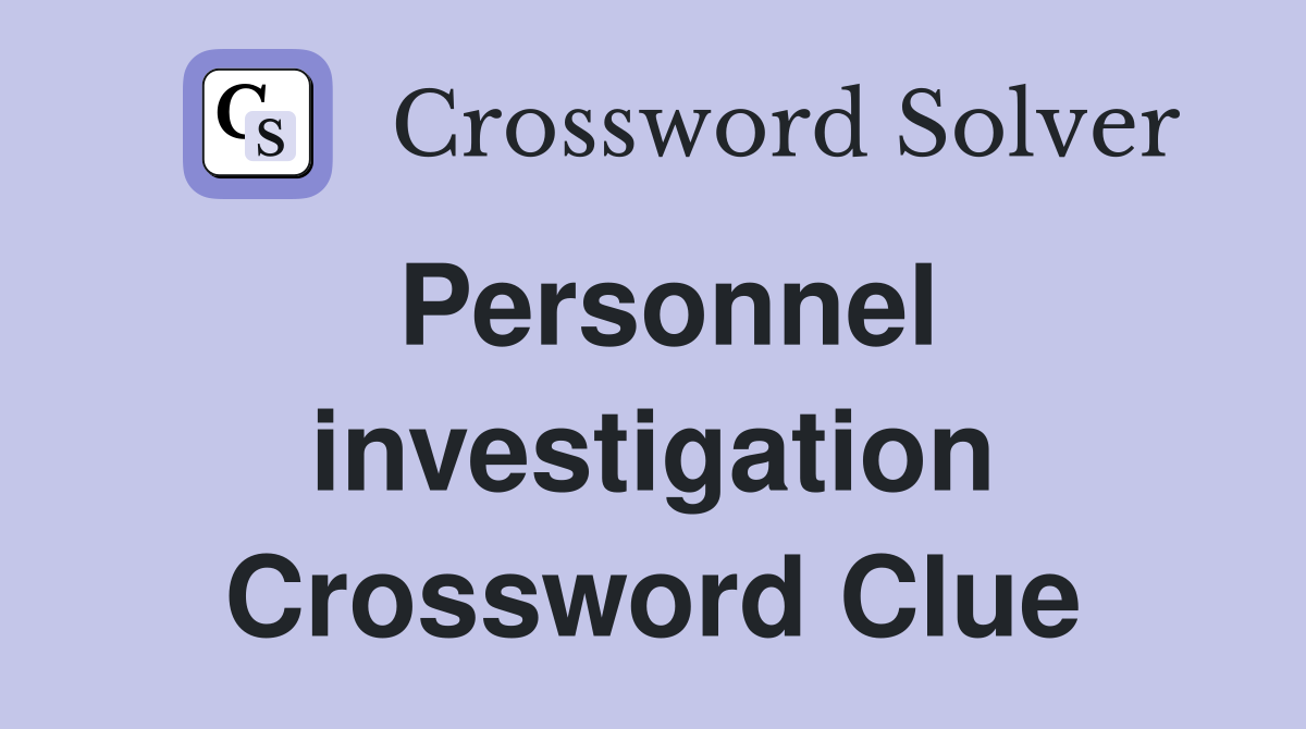 Personnel investigation Crossword Clue
