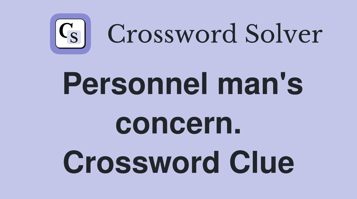 Personnel man's concern. Crossword Clue