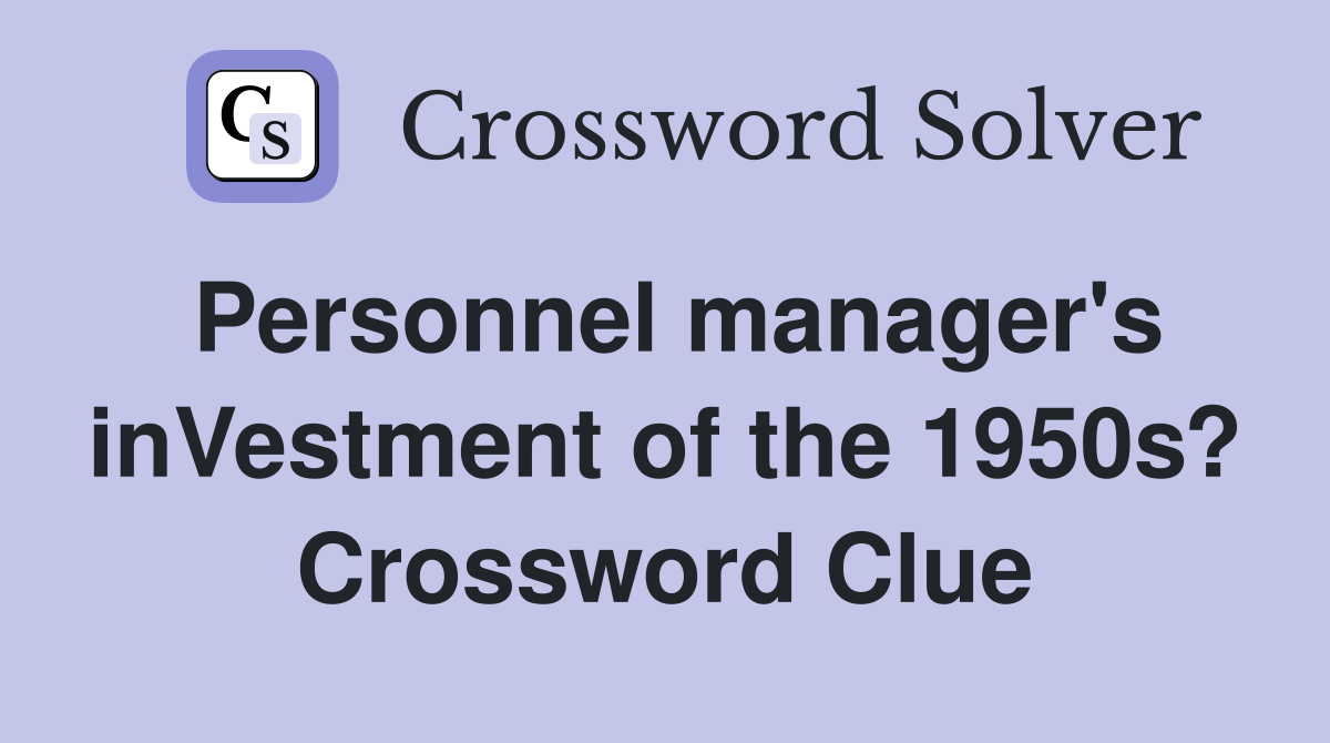 Personnel manager's inVestment of the 1950s? Crossword Clue