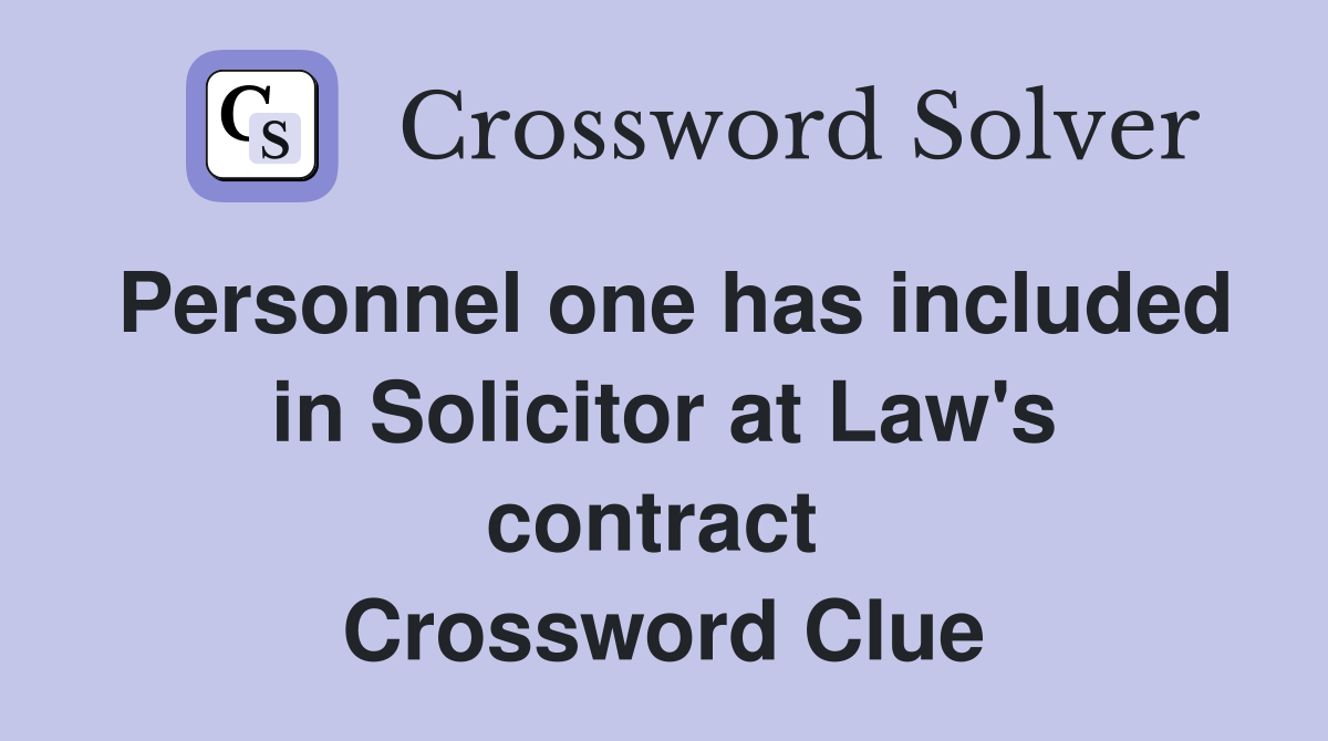 Personnel one has included in Solicitor at Law's contract  Crossword Clue