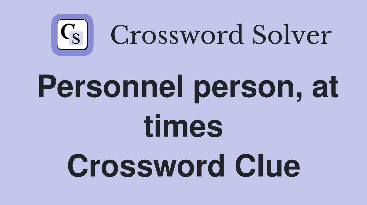 Personnel person, at times Crossword Clue