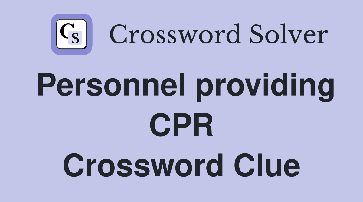 Personnel providing CPR Crossword Clue