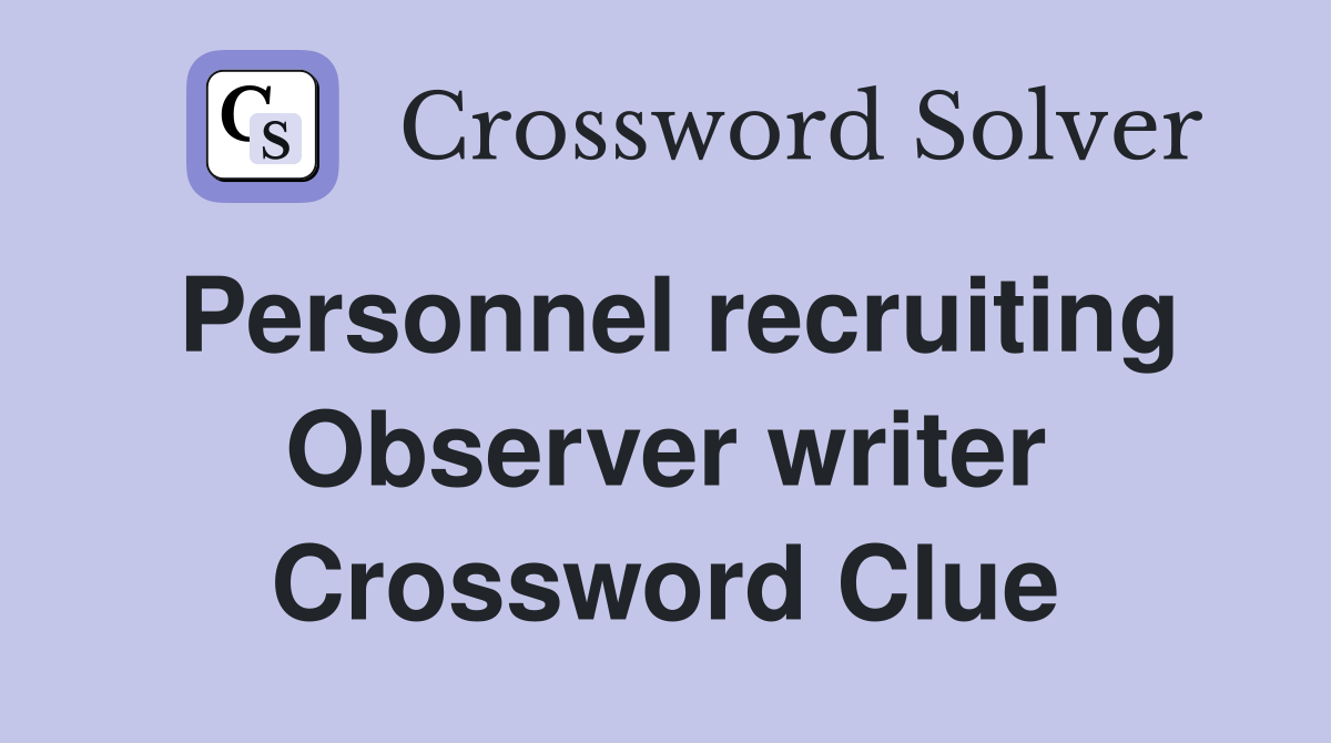 Personnel recruiting Observer writer Crossword Clue