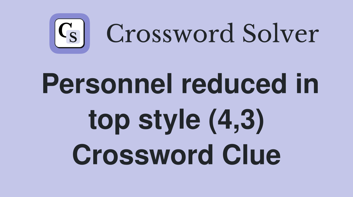 Personnel reduced in top style (4,3) Crossword Clue