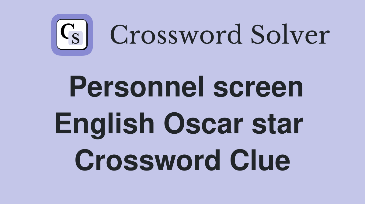 Personnel screen English Oscar star  Crossword Clue