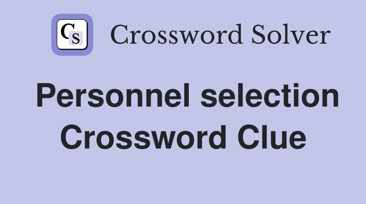 Personnel selection Crossword Clue