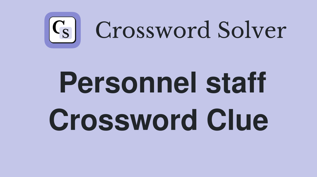 Personnel staff Crossword Clue