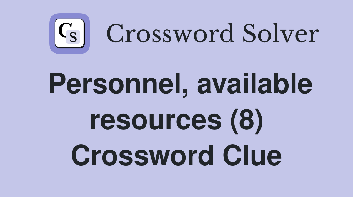 Personnel, available resources (8) Crossword Clue