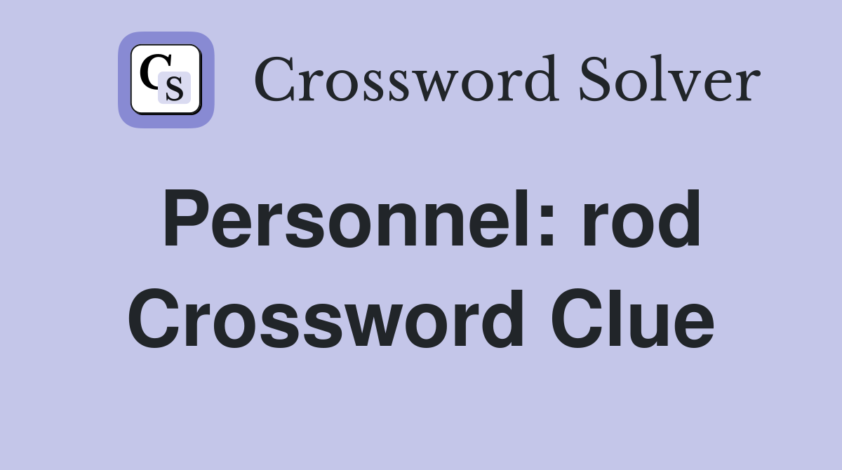 Personnel: rod Crossword Clue