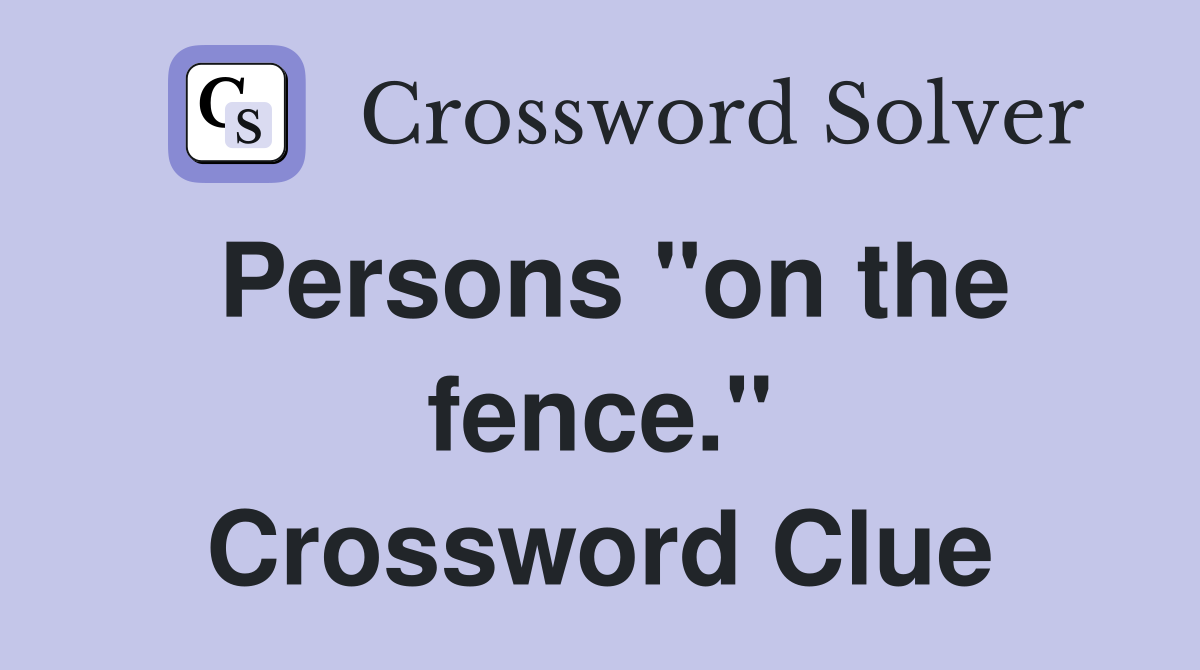 Persons "on the fence." Crossword Clue