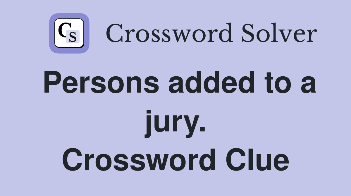 Persons added to a jury. Crossword Clue