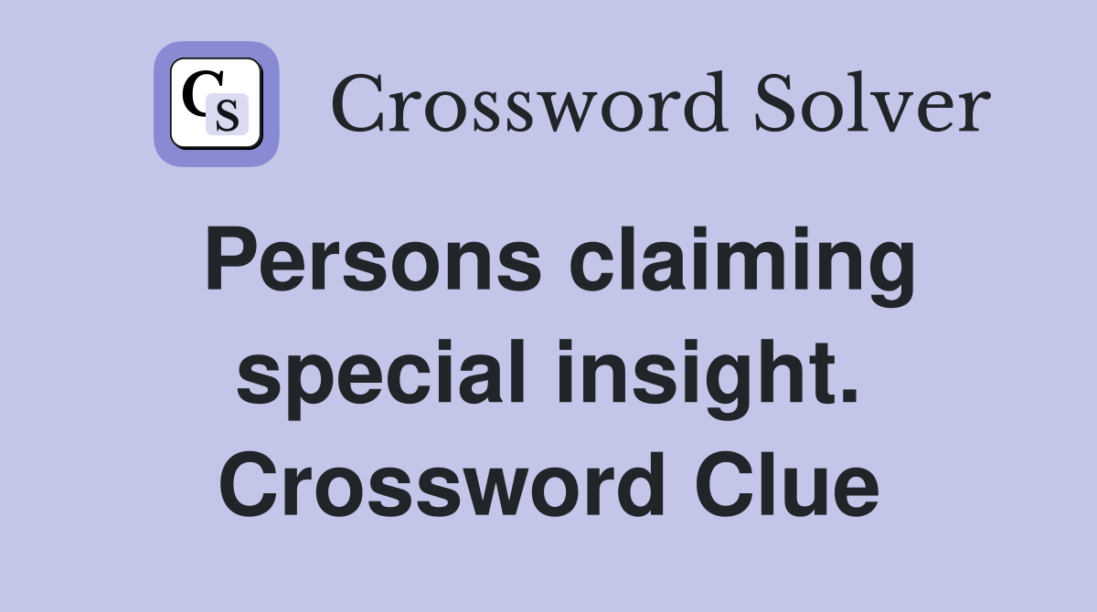 Persons claiming special insight. Crossword Clue