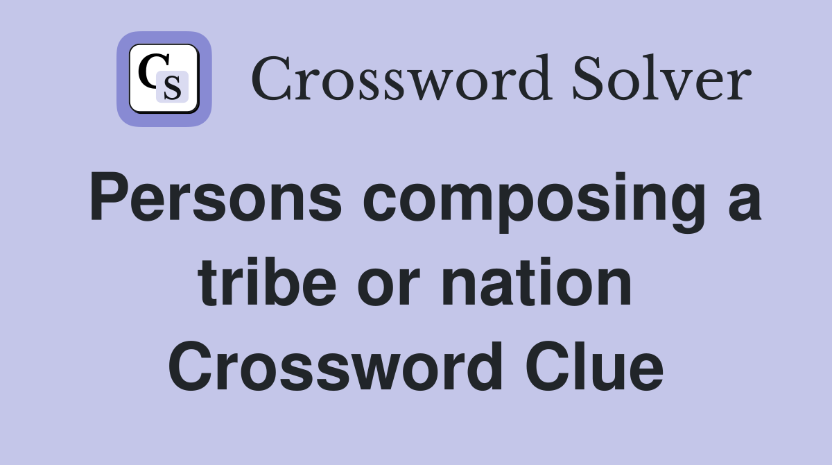 Persons composing a tribe or nation Crossword Clue