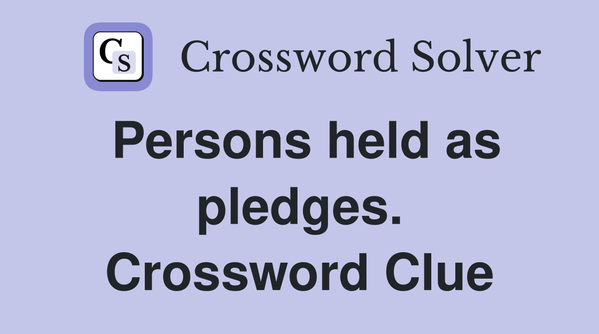 Persons held as pledges. Crossword Clue