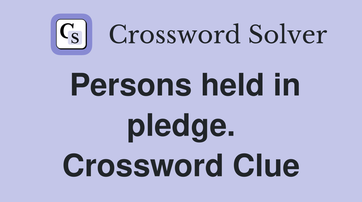 Persons held in pledge. Crossword Clue