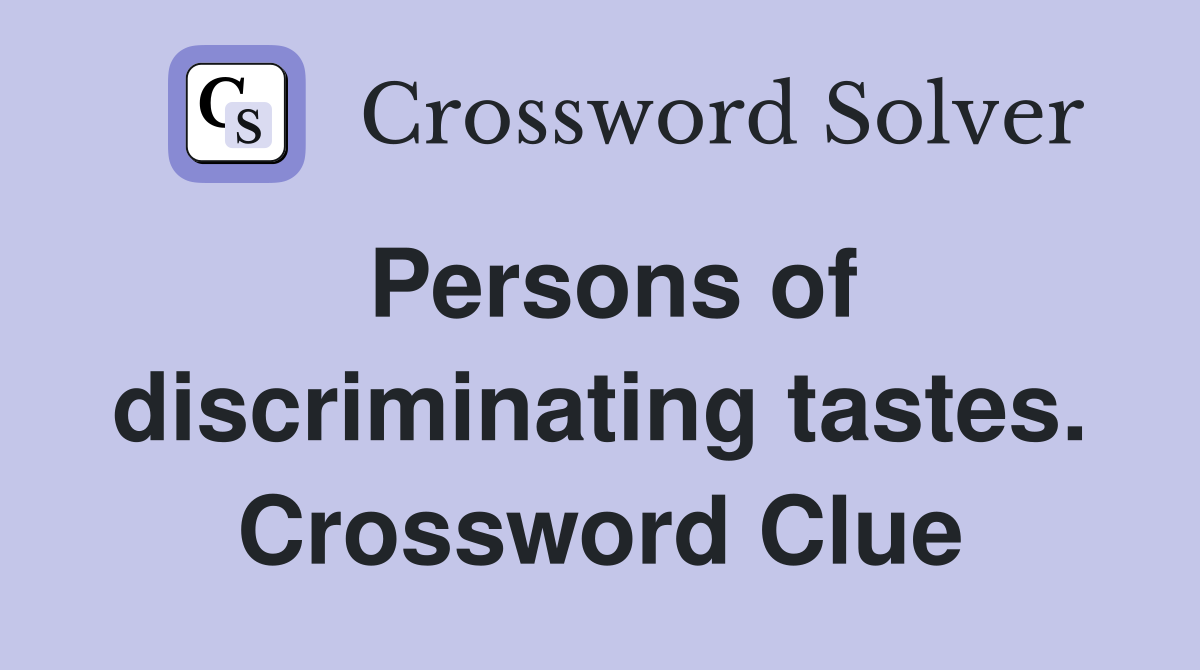 Persons of discriminating tastes. Crossword Clue