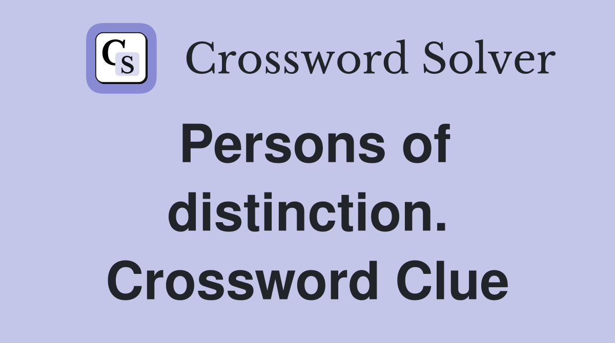 Persons of distinction. Crossword Clue