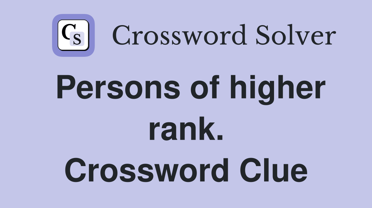 Persons of higher rank. Crossword Clue