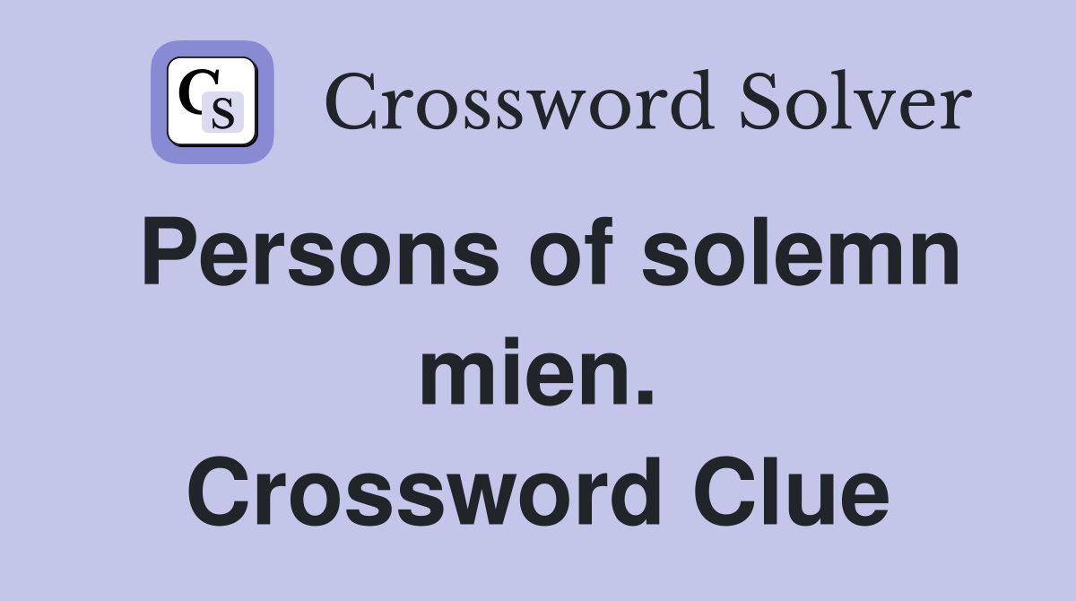 Persons of solemn mien. Crossword Clue