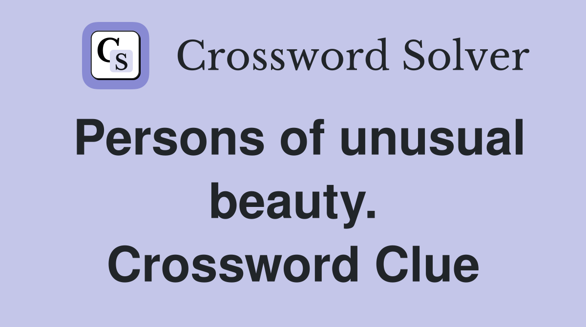 Persons of unusual beauty. Crossword Clue