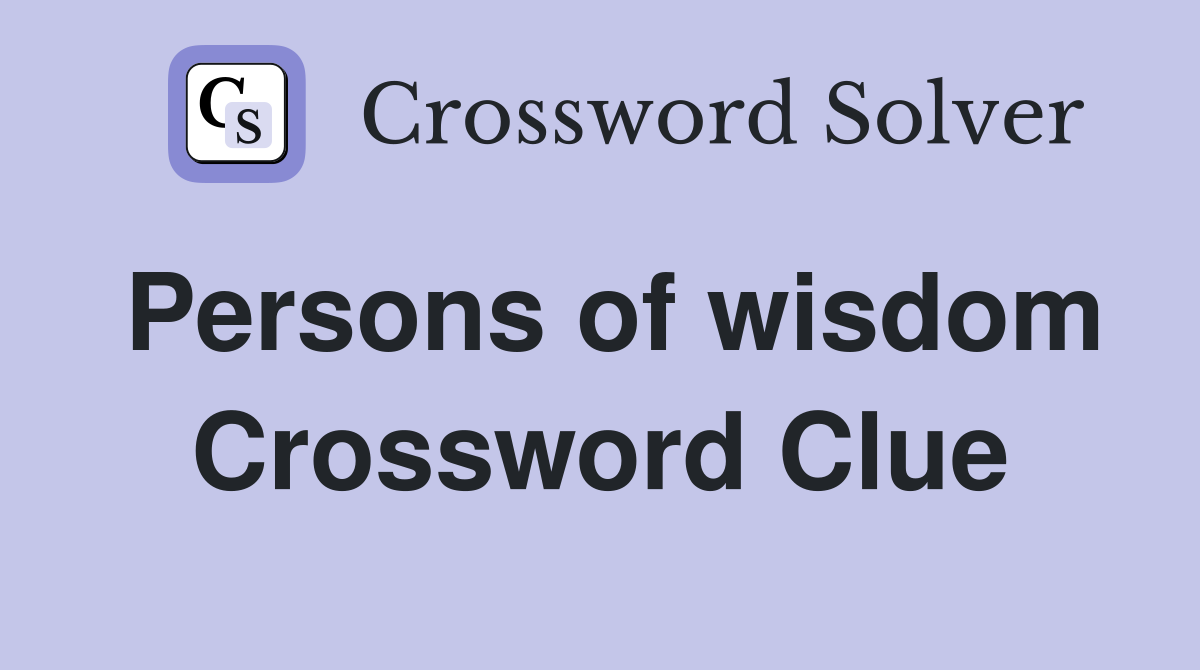 Persons of wisdom Crossword Clue