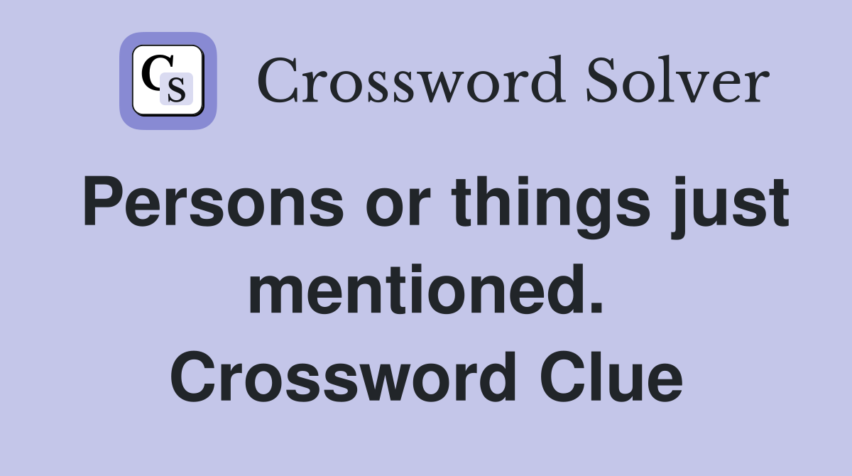 Persons or things just mentioned. Crossword Clue