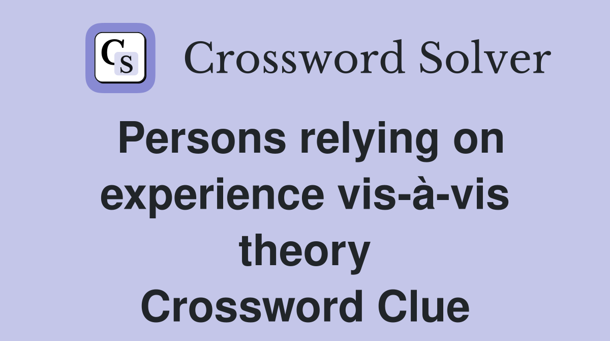 Persons relying on experience vis-à-vis theory Crossword Clue
