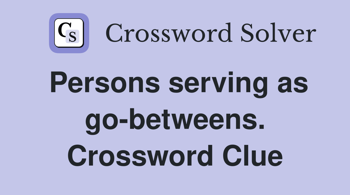 Persons serving as go-betweens. Crossword Clue