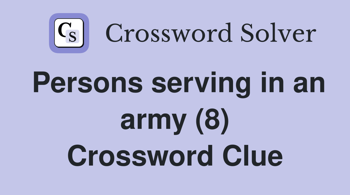 Persons serving in an army (8) Crossword Clue