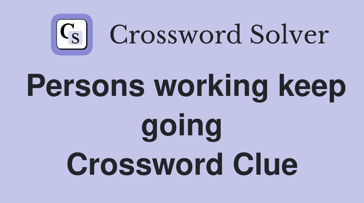 Persons working keep going Crossword Clue