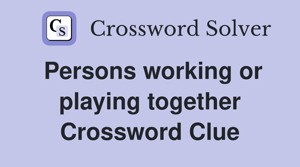 Persons working or playing together Crossword Clue