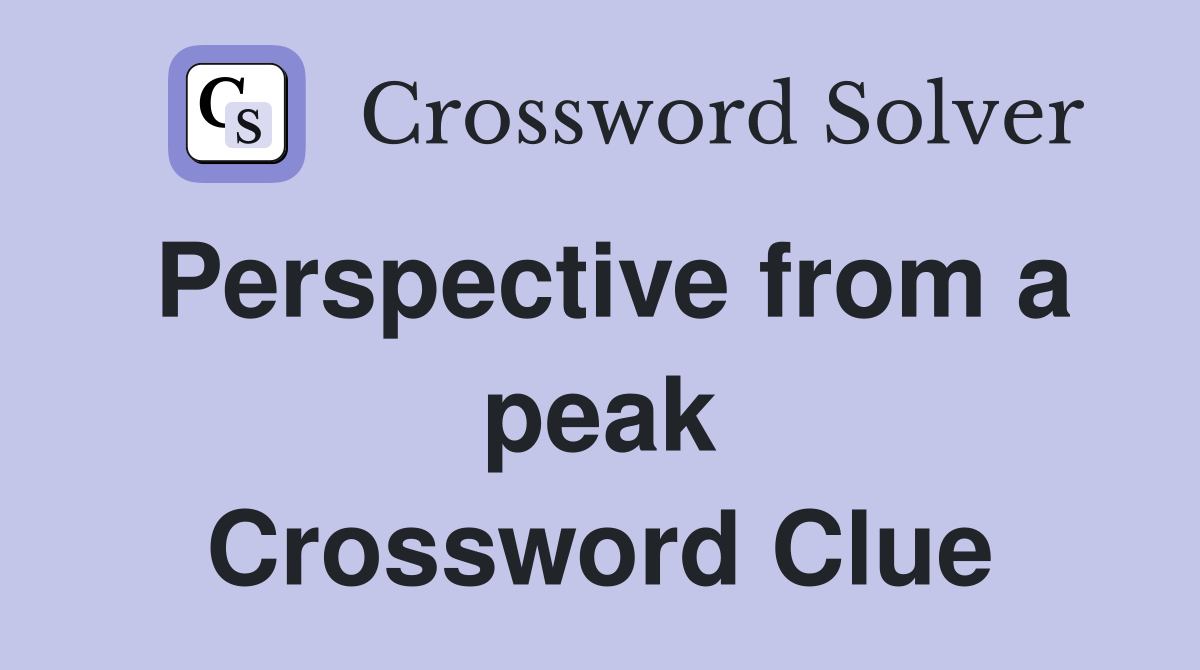 Perspective from a peak Crossword Clue
