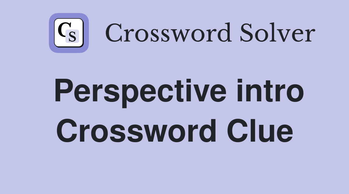 Perspective intro Crossword Clue