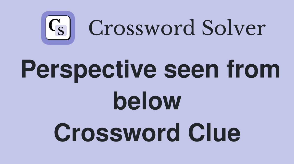 Perspective seen from below Crossword Clue