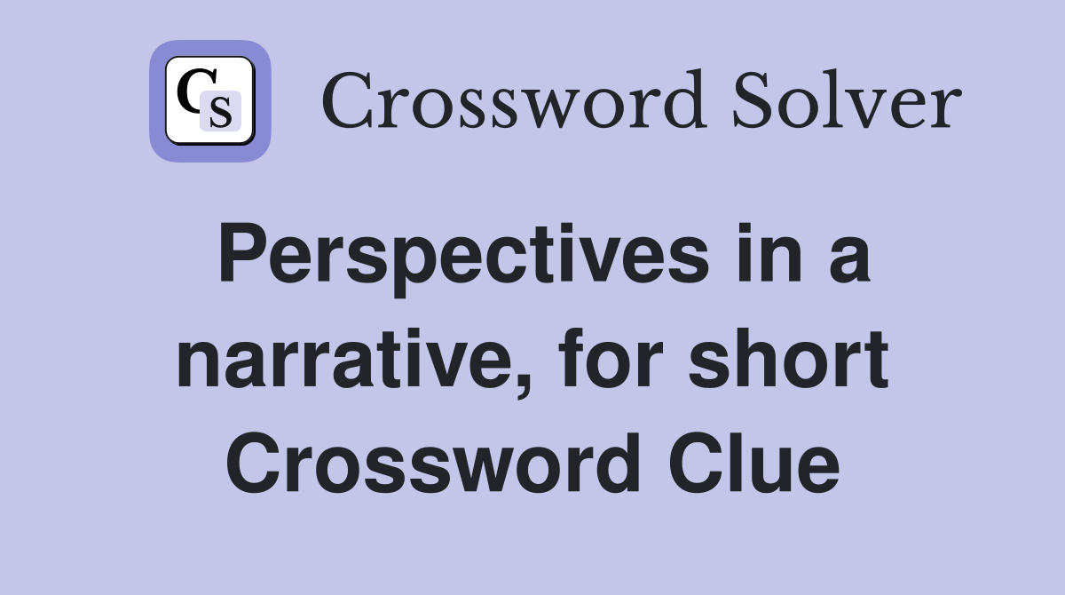 Perspectives in a narrative, for short Crossword Clue