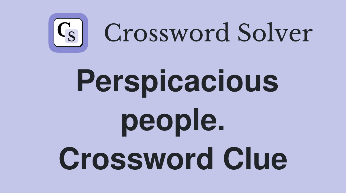 Perspicacious people. Crossword Clue