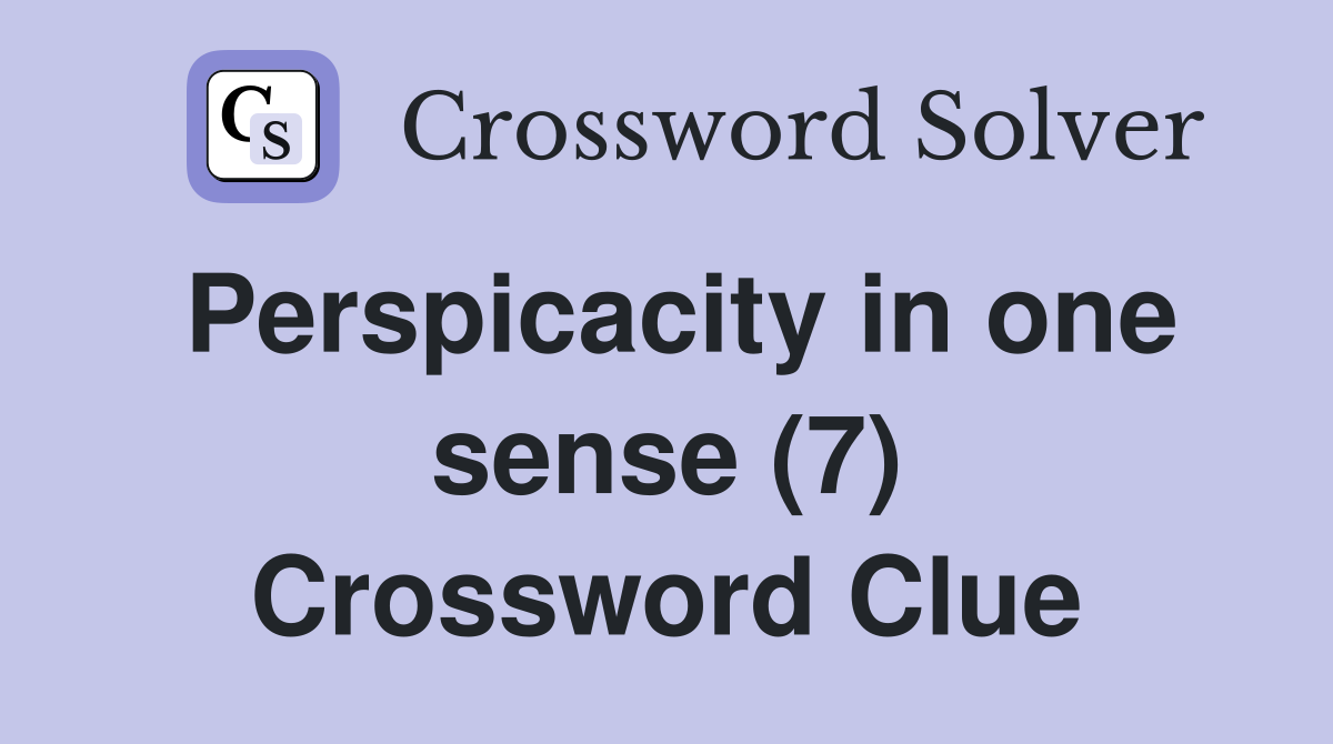 Perspicacity in one sense (7) Crossword Clue